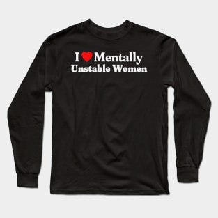 I Love Mentally Unstable Women Long Sleeve T-Shirt